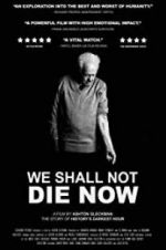 Watch We Shall Not Die Now Wolowtube