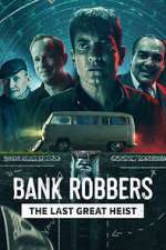 Watch Bank Robbers: The Last Great Heist Wolowtube