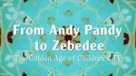 Watch From Andy Pandy to Zebedee: The Golden Age of Children\'s TV Wolowtube