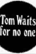 Watch Tom Waits for No One Wolowtube