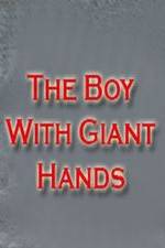 Watch The Boy with Giant Hands Wolowtube
