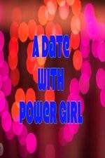 Watch A Date with Power Girl Wolowtube