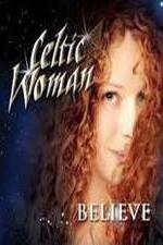Watch Celtic Woman: Believe Wolowtube