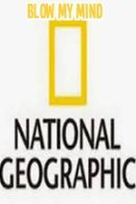 Watch National Geographic-Blow My Mind Wolowtube