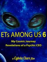 Watch ETs Among Us 6: My Cosmic Journey - Revelations of a Psychic CEO Wolowtube
