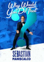 Watch Sebastian Maniscalco: Why Would You Do That? (TV Special 2016) Wolowtube