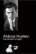 Watch Aldous Huxley The Gravity of Light Wolowtube