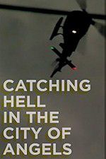 Watch Catching Hell in the City of Angels Wolowtube