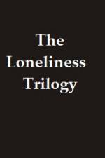 Watch The Lonliness Trilogy Wolowtube