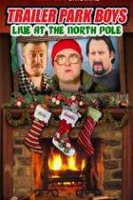 Watch Trailer Park Boys: Live at the North Pole Wolowtube