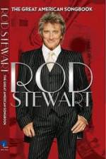 Watch Rod Stewart: It Had to Be You - The Great American Songbook Wolowtube