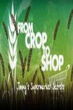 Watch Crop to Shop: Jimmy's Supermarket Secrets Wolowtube