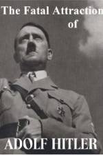 Watch The Fatal Attraction of Adolf Hitler Wolowtube