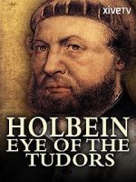Watch Holbein: Eye of the Tudors Wolowtube