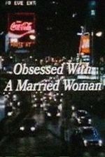 Watch Obsessed with a Married Woman Wolowtube
