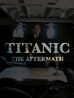 Watch Titanic: The Aftermath Wolowtube