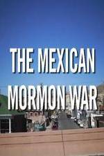 Watch The Mexican Mormon War Wolowtube