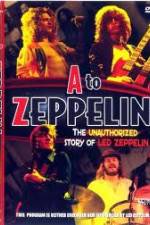 Watch A to Zeppelin: The Unauthorized Story of Led Zeppelin Wolowtube