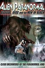 Watch Alien Paranormal: Bigfoot, UFOs and the Men in Black Wolowtube