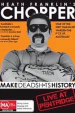 Watch Heath Franklins: Chopper Make Deadshits History - Live at  Pentridge Wolowtube