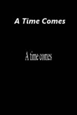 Watch A Time Comes Wolowtube