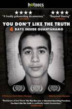 Watch You Dont Like the Truth 4 Days Inside Guantanamo Wolowtube