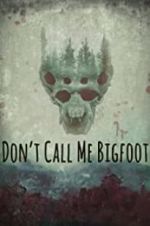Watch Don\'t Call Me Bigfoot Wolowtube