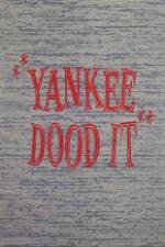 Watch Yankee Dood It Wolowtube