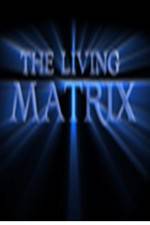 Watch The Living Matrix Wolowtube