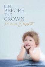 Watch Life Before the Crown: Princess Elizabeth Wolowtube