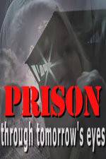 Watch Prison Through Tomorrows Eyes Wolowtube