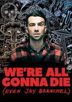 Watch We're All Gonna Die (Even Jay Baruchel) Wolowtube
