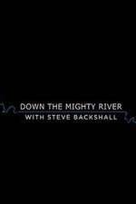 Watch Down the Mighty River with Steve Backshall Wolowtube